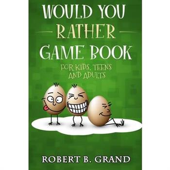Would You Rather Game Book For Kids, Teens And Adults