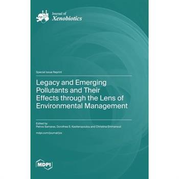 Legacy and Emerging Pollutants and Their Effects through the Lens of Environmental Management