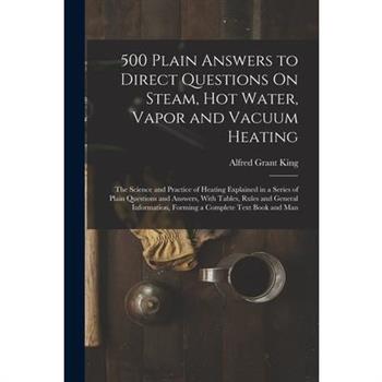 500 Plain Answers to Direct Questions On Steam, Hot Water, Vapor and Vacuum Heating