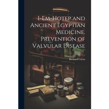I-em-Hotep and Ancient Egyptian Medicine. Prevention of Valvular Disease