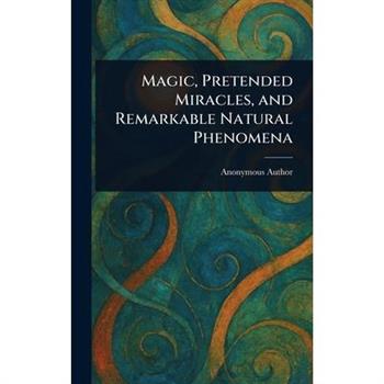 Magic, Pretended Miracles, and Remarkable Natural Phenomena