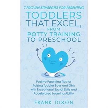 7 Proven Strategies for Parenting Toddlers that Excel, from Potty Training to Preschool