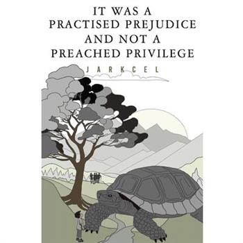 It Was A Practised Prejudice And Not A Preached Privilege
