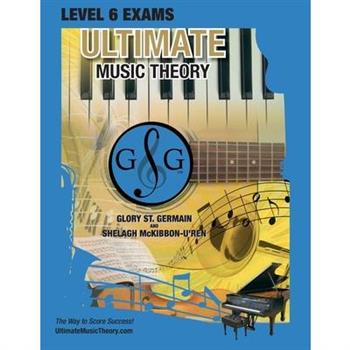 LEVEL 6 Music Theory Exams Workbook - Ultimate Music Theory Supplemental Exam Series