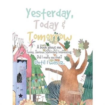 Yesterday, Today & Tomorrow. A book about me.