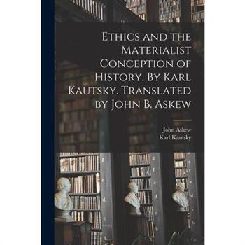 Ethics and the Materialist Conception of History. By Karl Kautsky. Translated by John B. Askew