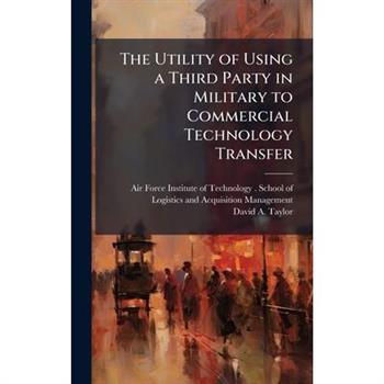 The Utility of Using a Third Party in Military to Commercial Technology Transfer