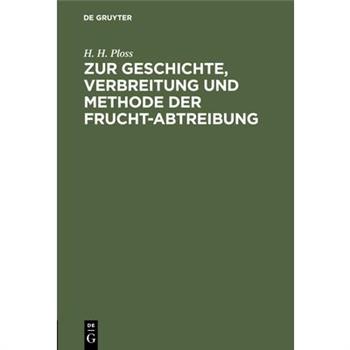 Zur Geschichte, Verbreitung und Methode der Frucht-Abtreibung