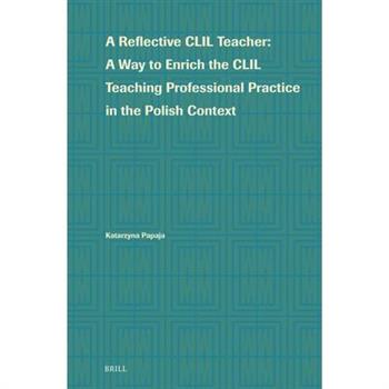 A Reflective CLIL Teacher: A Way to Enrich the CLIL Teaching Professional Practice in the Polish Context