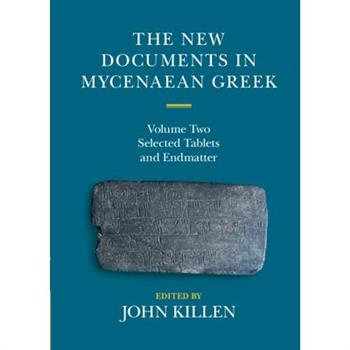 The New Documents in Mycenaean Greek: Volume 2, Selected Tablets and Endmatter