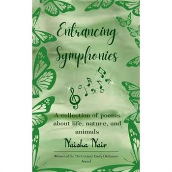 Entrancing Symphonies A collection of poems about life, nature, and animals