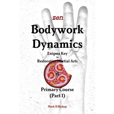 Zen Bodywork Dynamics, Enigma Key to Restorative Martial Arts