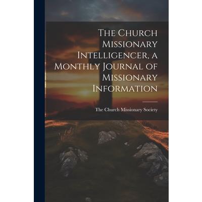 The Church Missionary Intelligencer, a Monthly Journal of Missionary Information