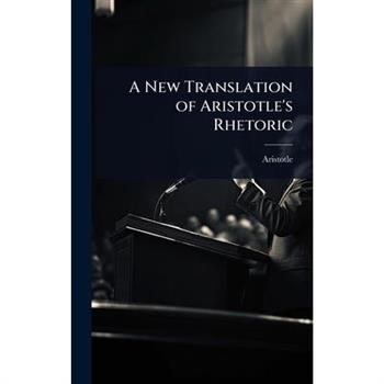 A New Translation of Aristotle’s Rhetoric