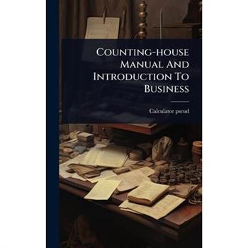 Counting-house Manual And Introduction To Business
