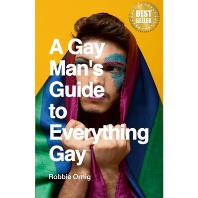 A Gay Man's Guide to Everything Gay