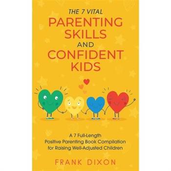 The 7 Vital Parenting Skills and Confident Kids