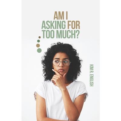 Am I Asking for Too Much?