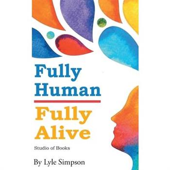 Fully Human/ Fully Alive