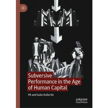 Subversive Performance in the Age of Human Capital