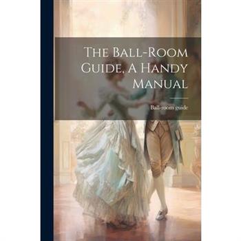 The Ball-room Guide, A Handy Manual