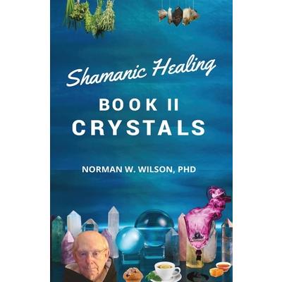 Healing The Shaman's Way - Book 2 - Crystals