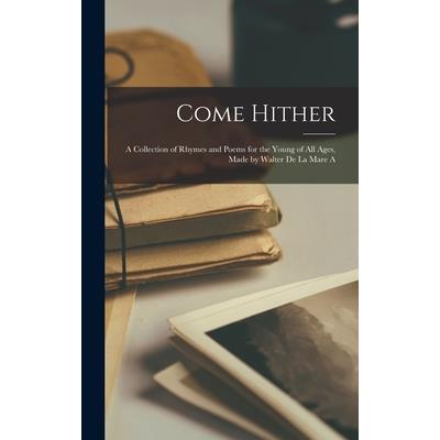 Come Hither; A Collection of Rhymes and Poems for the Young of all Ages, Made by Walter de la Mare A