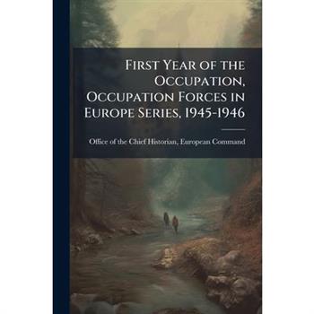 First Year of the Occupation, Occupation Forces in Europe Series, 1945-1946