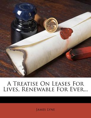 A Treatise on Leases for Lives, Renewable for Ever...