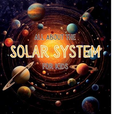 All About the Solar System for Kids