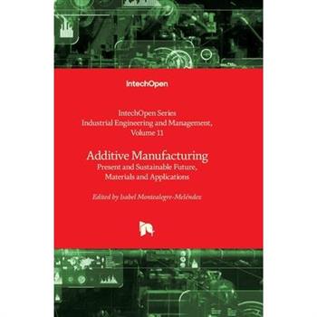 Additive Manufacturing - Present and Sustainable Future, Materials and Applications