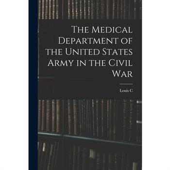 The Medical Department of the United States Army in the Civil War