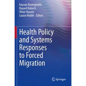 Health Policy and Systems Responses to Forced Migration