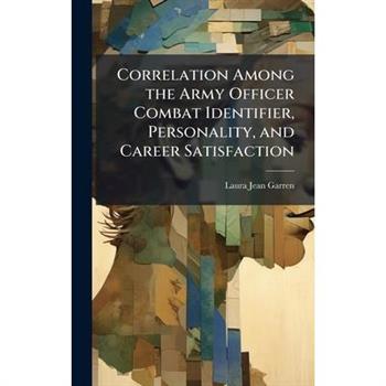 Correlation Among the Army Officer Combat Identifier, Personality, and Career Satisfaction