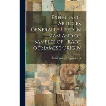 Exhibits of Articles Generally Used in Siam and of Samples of Trade of Siamese Origin