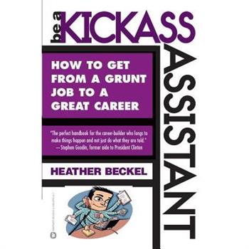 Be a Kickass Assistant: How to Get from a Grunt Job to a Great Career