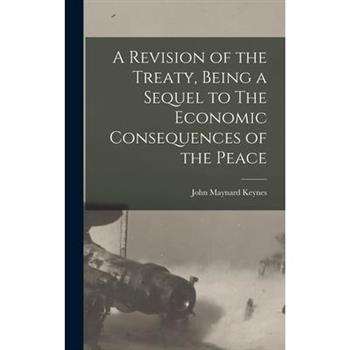 A Revision of the Treaty, Being a Sequel to The Economic Consequences of the Peace