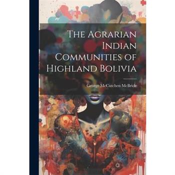 The Agrarian Indian Communities of Highland Bolivia