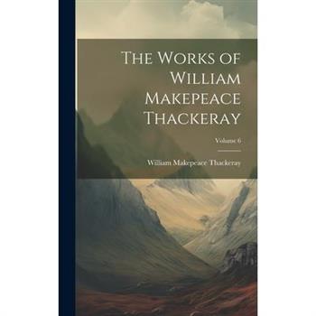 The Works of William Makepeace Thackeray; Volume 6