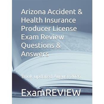 Arizona Accident & Health Insurance Producer License Exam Review Questions & Answers