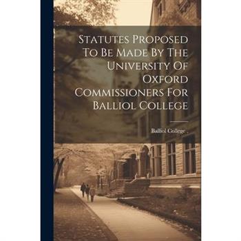 Statutes Proposed To Be Made By The University Of Oxford Commissioners For Balliol College