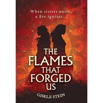 The Flames That Forged Us