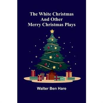 The White Christmas and other Merry Christmas Plays