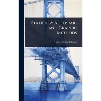 Statics by Algebraic and Graphic Methods