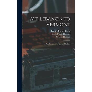 Mt. Lebanon to Vermont; Autobiography of George Haddad