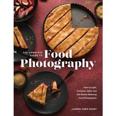 The Complete Guide to Food Photography