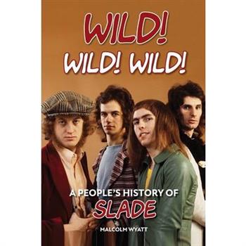Wild! Wild! Wild! A People's History of Slade