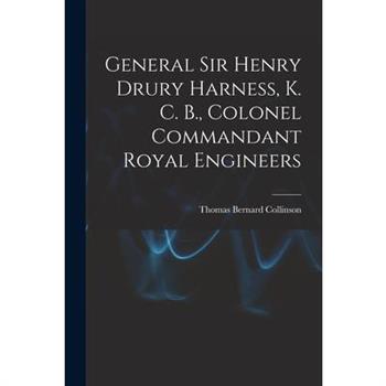 General Sir Henry Drury Harness, K. C. B., Colonel Commandant Royal Engineers