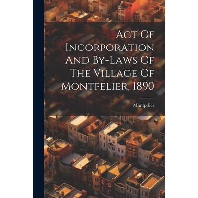 Act Of Incorporation And By-laws Of The Village Of Montpelier, 1890