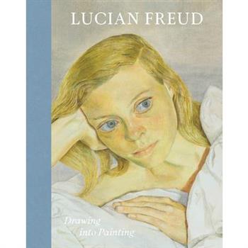 Lucian Freud: Drawing Into Painting